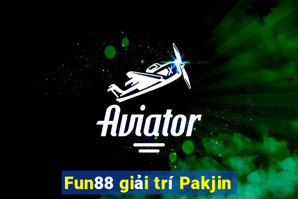 Fun88 giải trí Pakjin