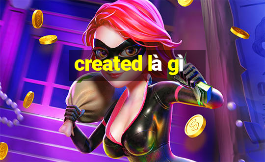 created là gì