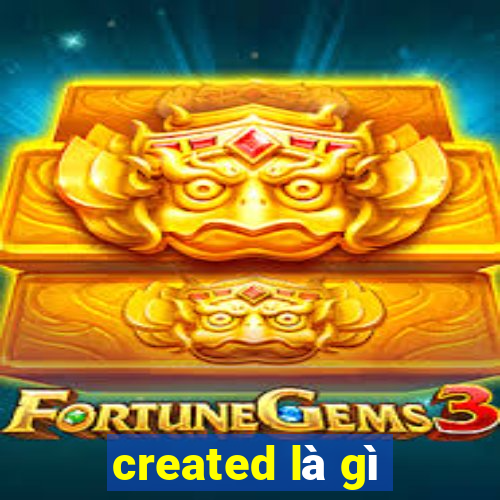 created là gì