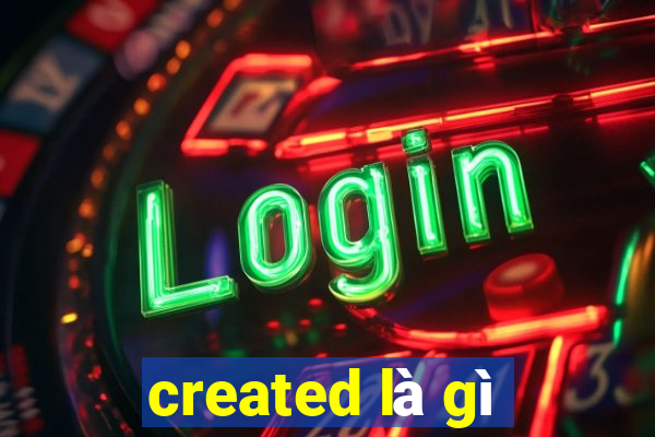 created là gì