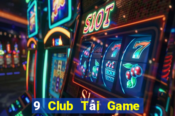 9 Club Tải Game Bài Đổi Thưởng