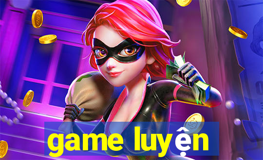 game luyện