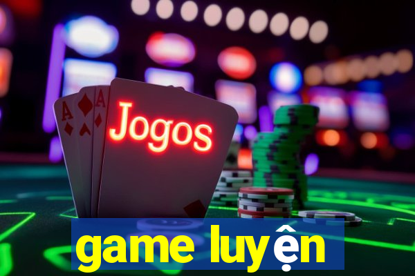 game luyện