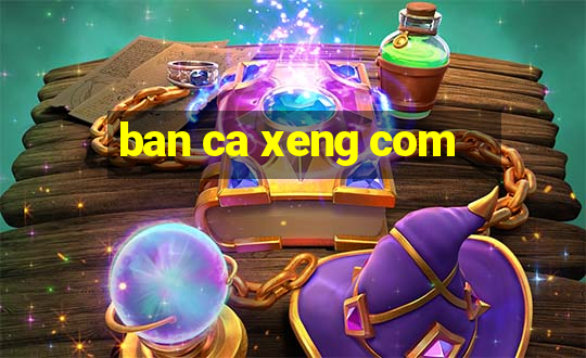 ban ca xeng com