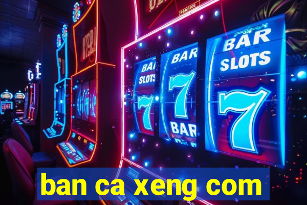 ban ca xeng com