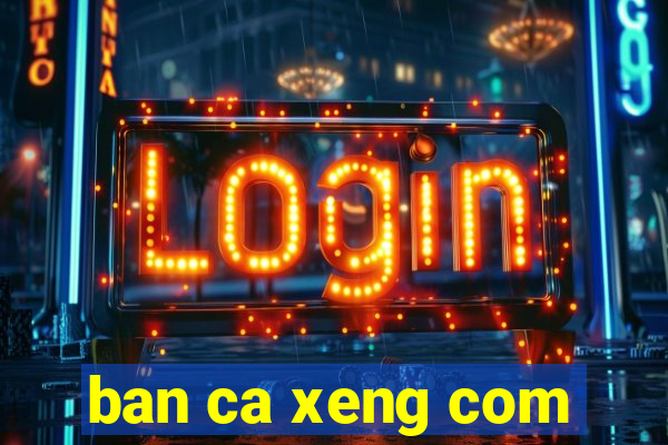 ban ca xeng com