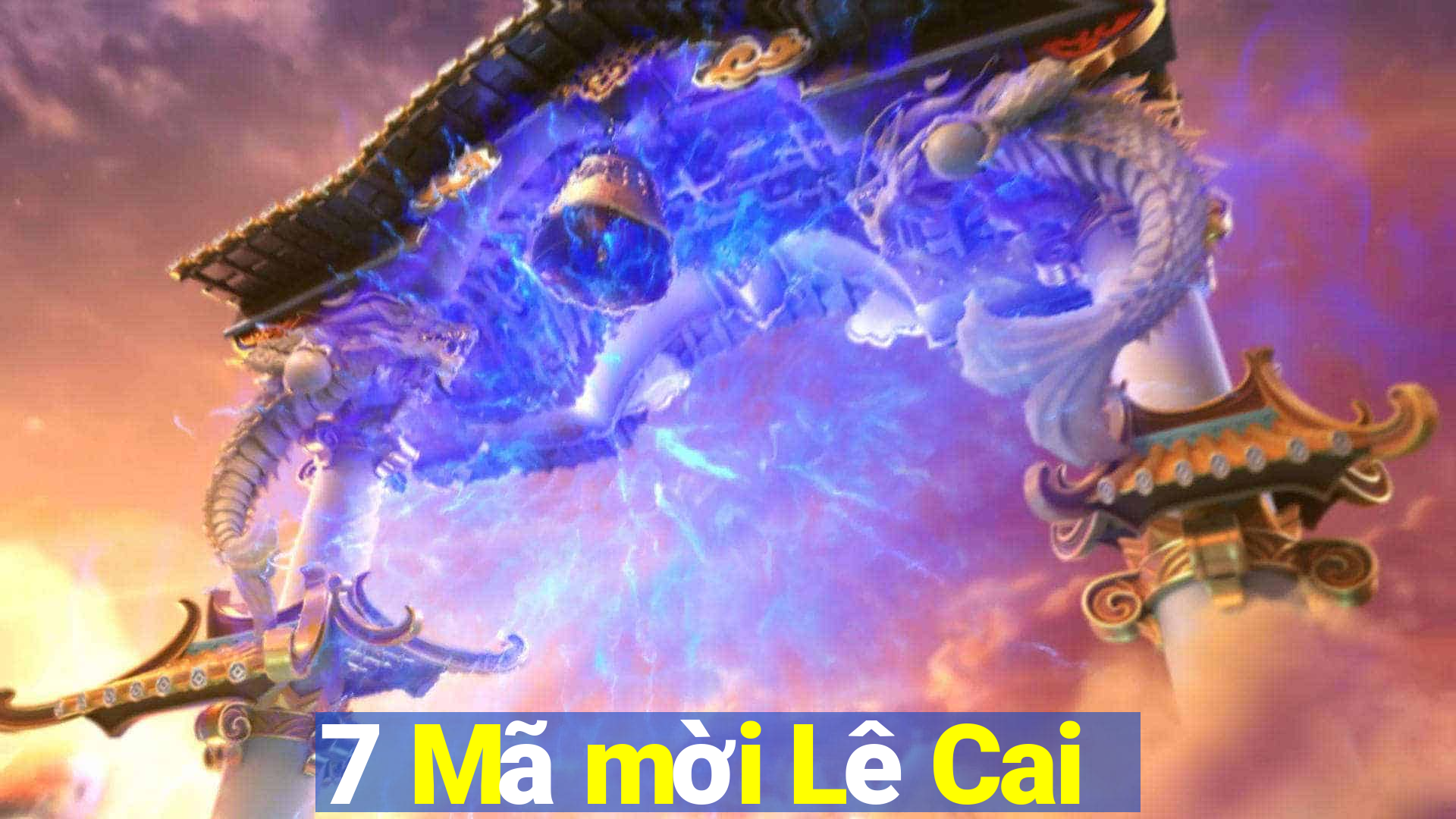 7 Mã mời Lê Cai