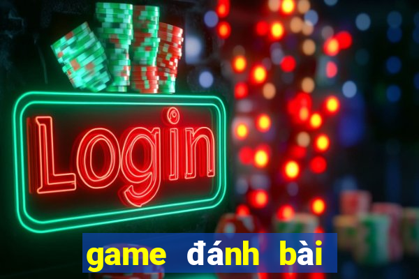 game đánh bài đổi thưởng android 2018