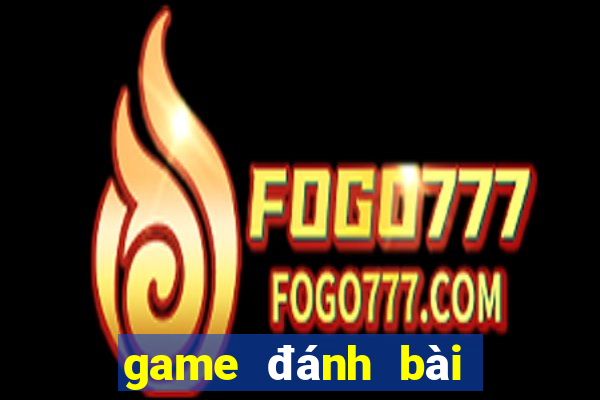 game đánh bài đổi thưởng android 2018