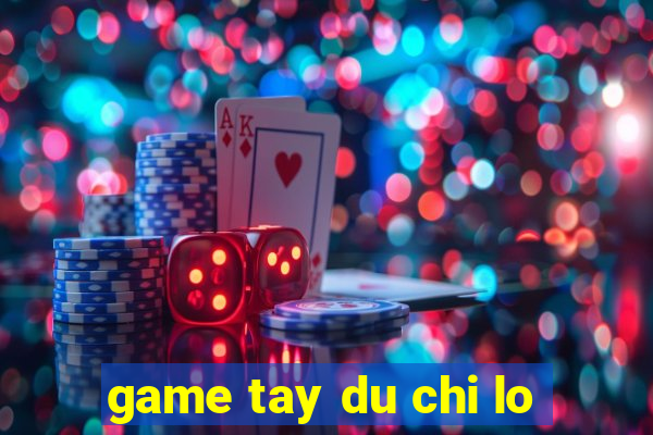 game tay du chi lo