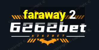 faraway 2