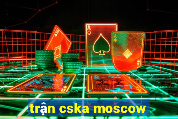 trận cska moscow