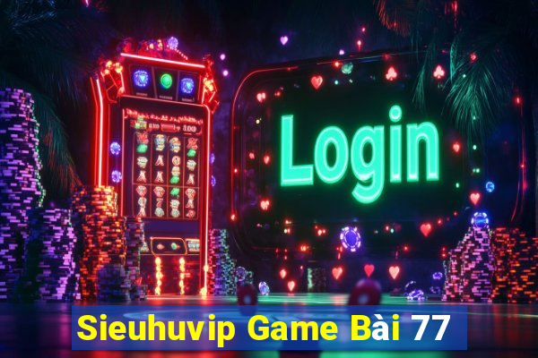 Sieuhuvip Game Bài 77