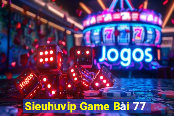 Sieuhuvip Game Bài 77