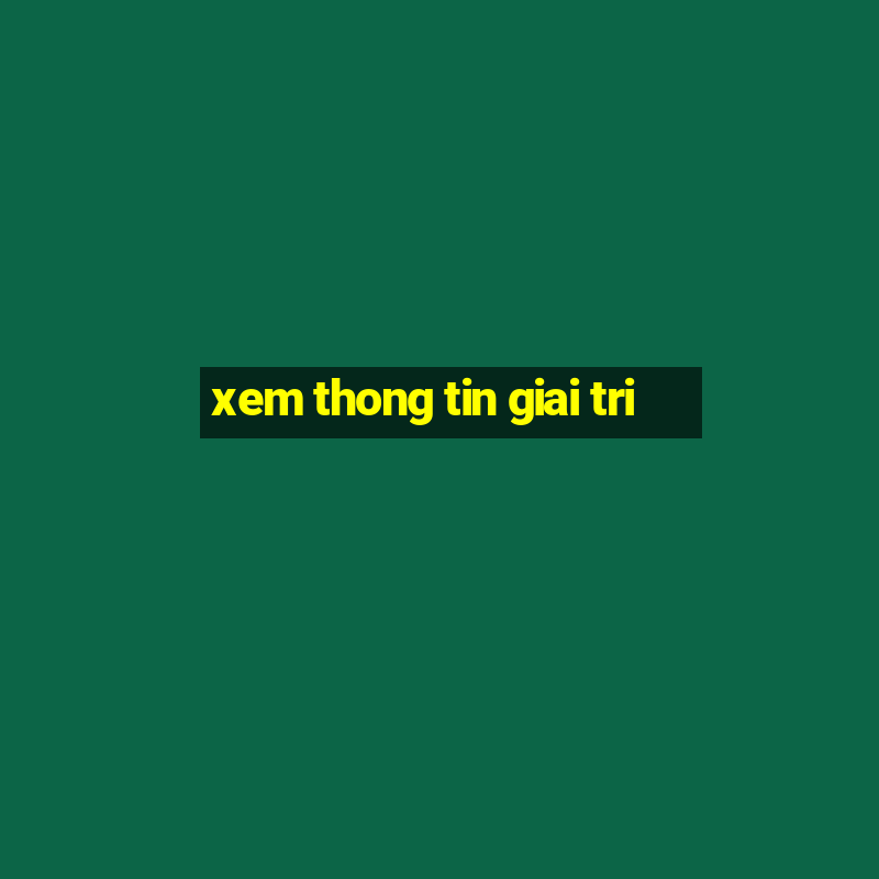 xem thong tin giai tri