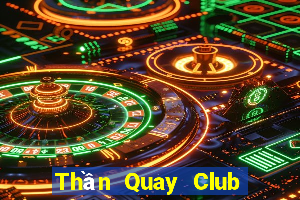 Thần Quay Club Tại Game Bài Đổi The