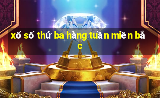 xổ số thứ ba hàng tuần miền bắc