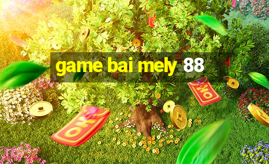 game bai mely 88