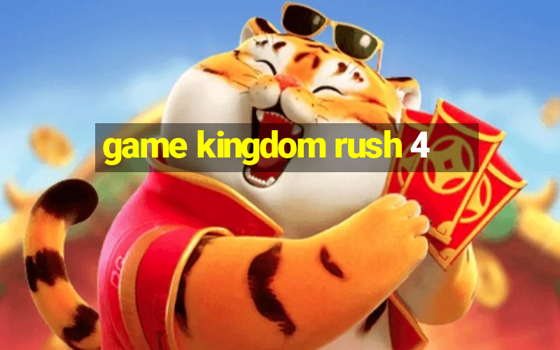 game kingdom rush 4