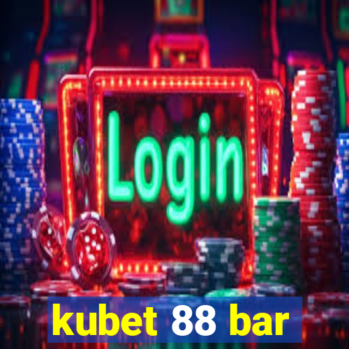 kubet 88 bar