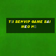 Tải Benvip Game Bài Mèo Nổ