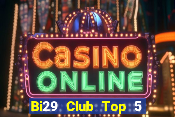 Bi29 Club Top 5 Game Bài Đổi Thưởng