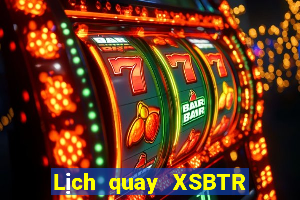 Lịch quay XSBTR Thứ 6