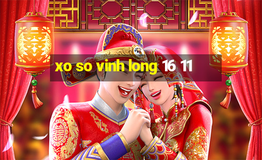 xo so vinh long 16 11