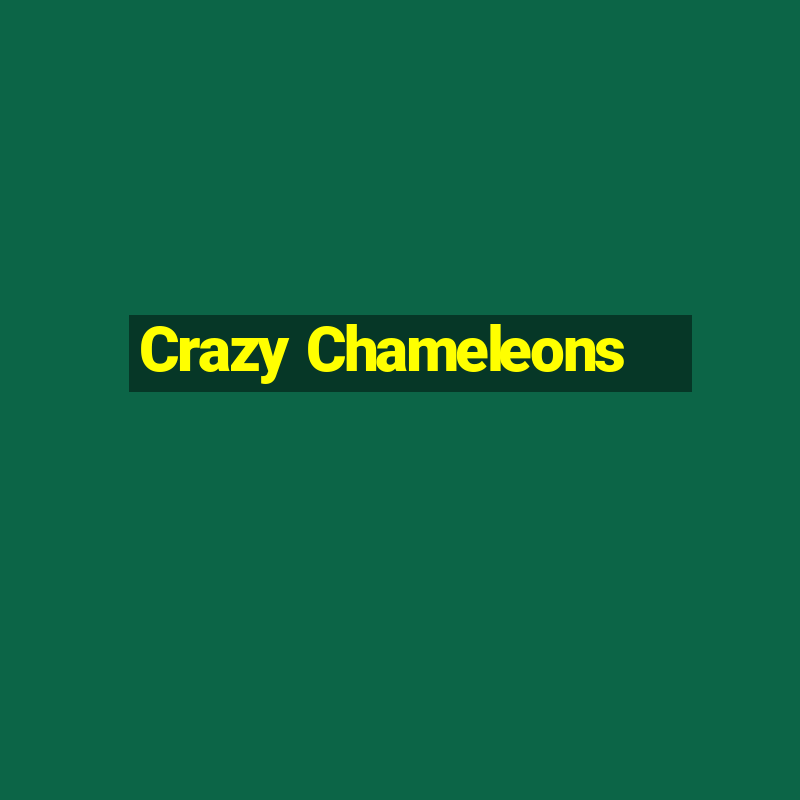 Crazy Chameleons