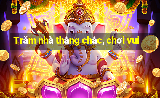 Trăm nhà thắng chắc, chơi vui