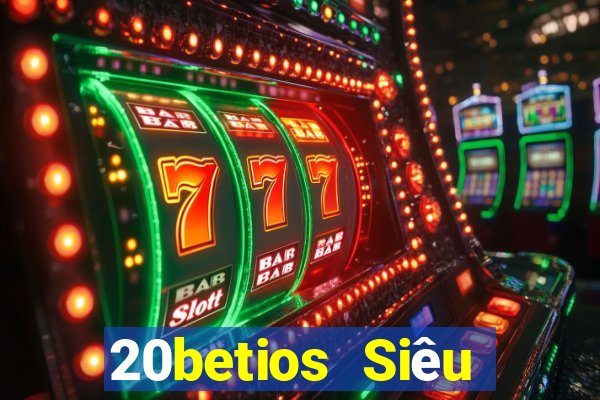 20betios Siêu Thánh ios