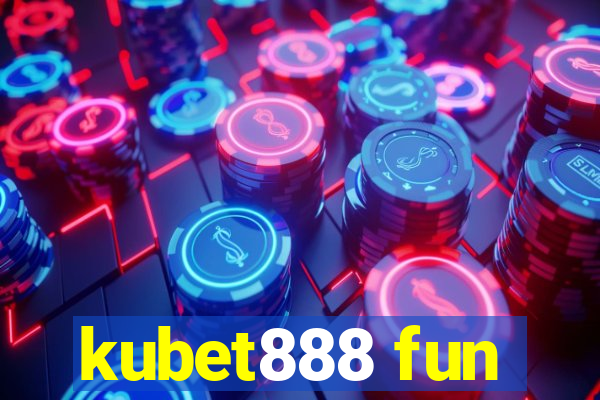 kubet888 fun