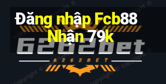 Đăng nhập Fcb88 Nhận 79k