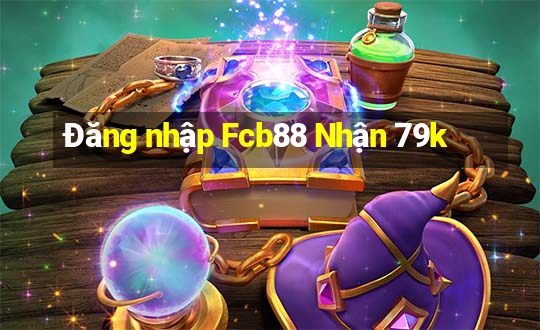 Đăng nhập Fcb88 Nhận 79k