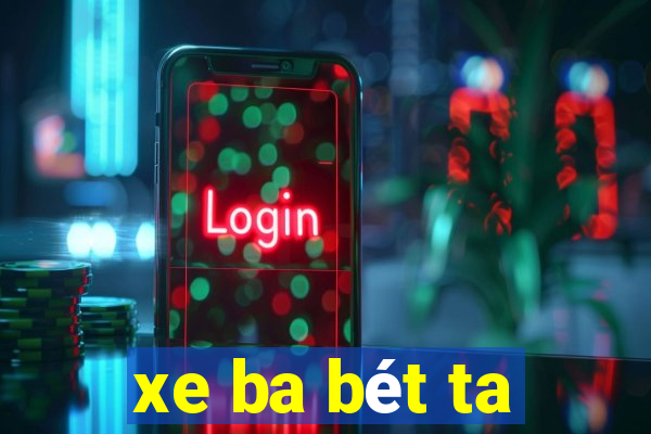 xe ba bét ta