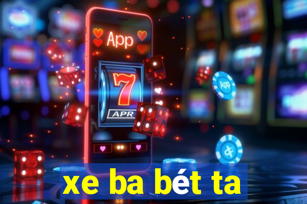 xe ba bét ta