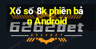 Xổ số 8k phiên bản Android