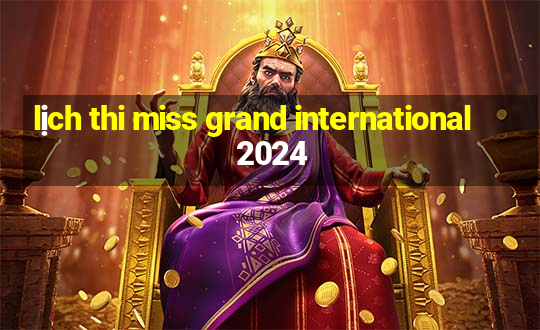 lịch thi miss grand international 2024