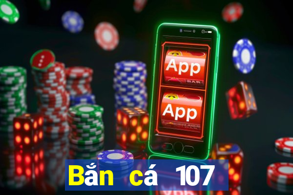 Bắn cá 107 Phiên bản tải về