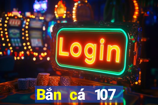 Bắn cá 107 Phiên bản tải về