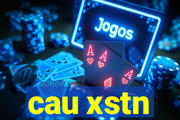 cau xstn