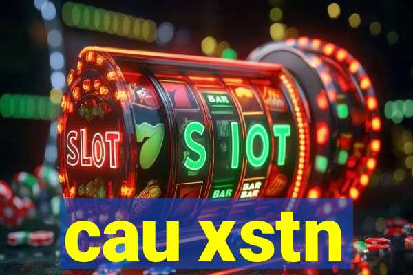 cau xstn