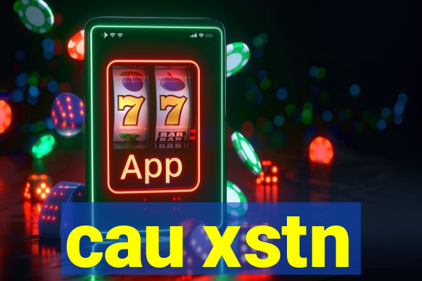 cau xstn