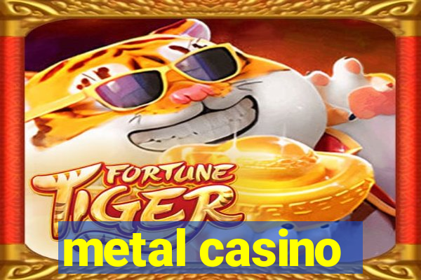 metal casino