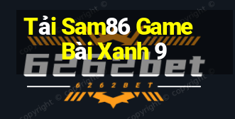 Tải Sam86 Game Bài Xanh 9