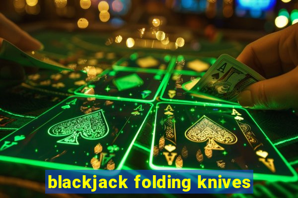 blackjack folding knives