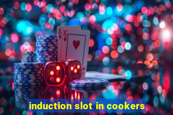 induction slot in cookers