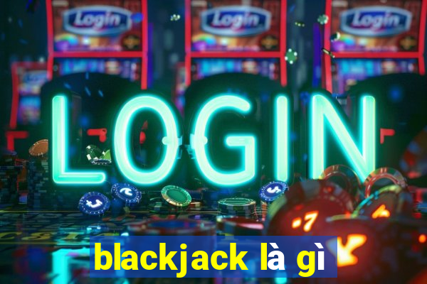 blackjack là gì