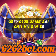 Gb79 Club Game Bài Chơi Với Bạn Bè