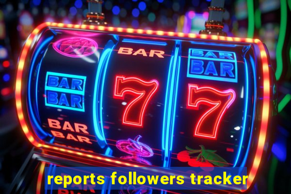 reports followers tracker